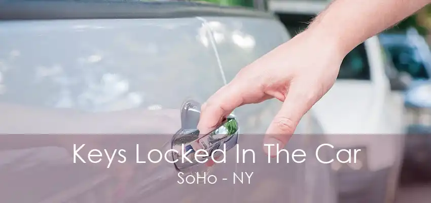 Keys Locked In The Car SoHo - NY