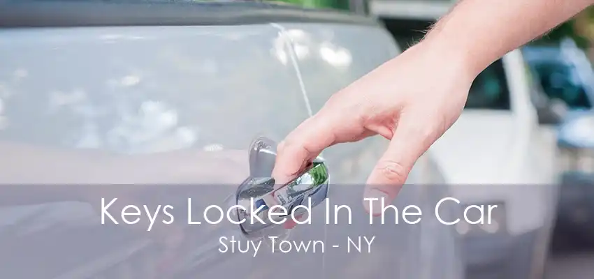 Keys Locked In The Car Stuy Town - NY