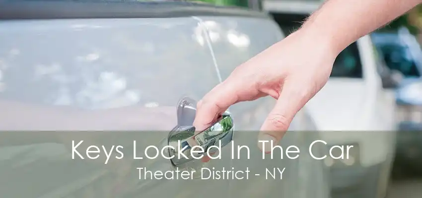 Keys Locked In The Car Theater District - NY