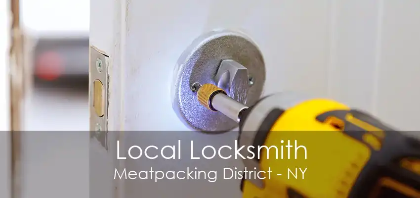 Local Locksmith Meatpacking District - NY