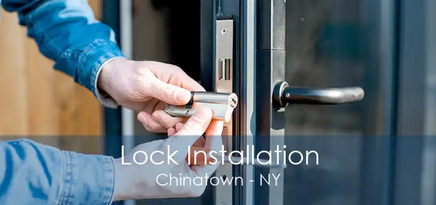 Lock Installation Chinatown - NY