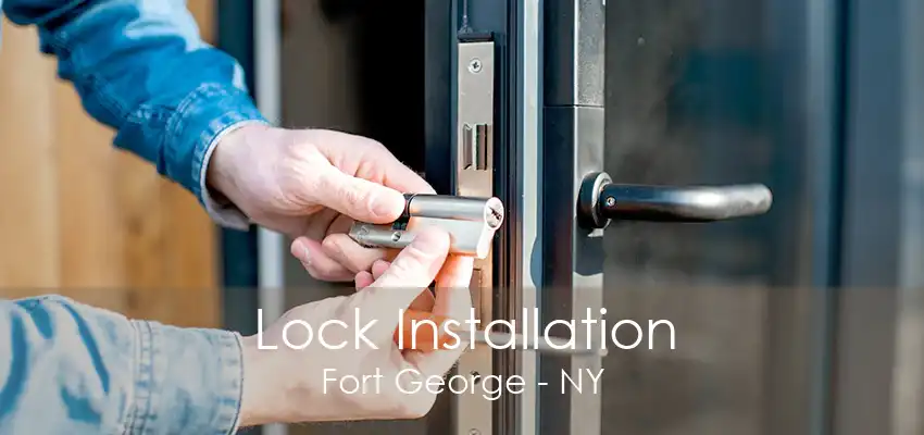 Lock Installation Fort George - NY