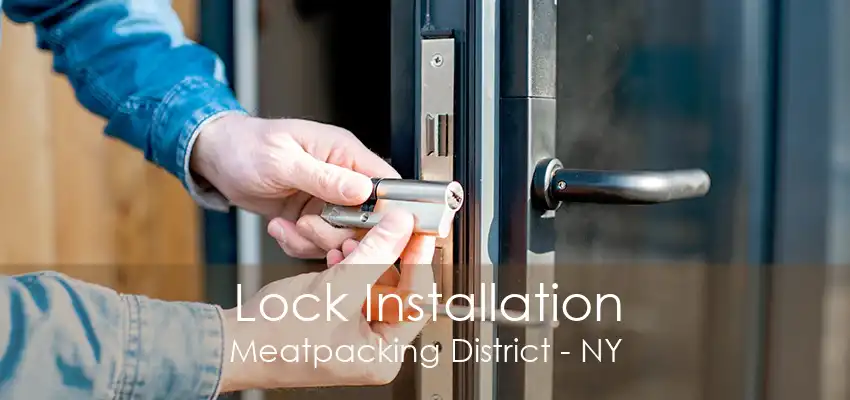 Lock Installation Meatpacking District - NY