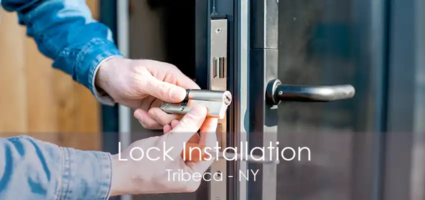 Lock Installation Tribeca - NY