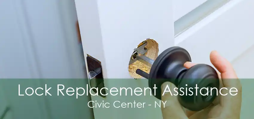 Lock Replacement Assistance Civic Center - NY