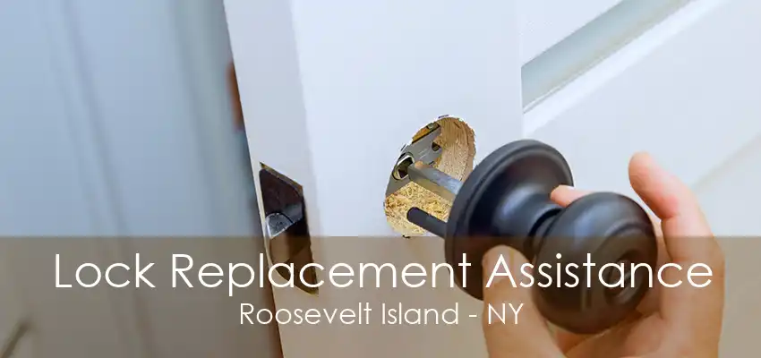 Lock Replacement Assistance Roosevelt Island - NY