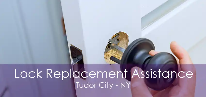 Lock Replacement Assistance Tudor City - NY