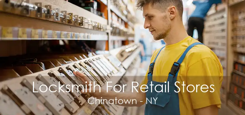 Locksmith For Retail Stores Chinatown - NY