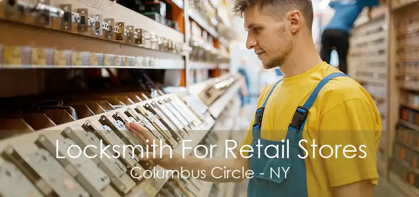 Locksmith For Retail Stores Columbus Circle - NY