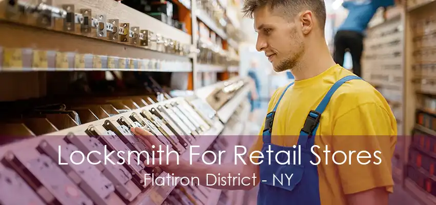 Locksmith For Retail Stores Flatiron District - NY