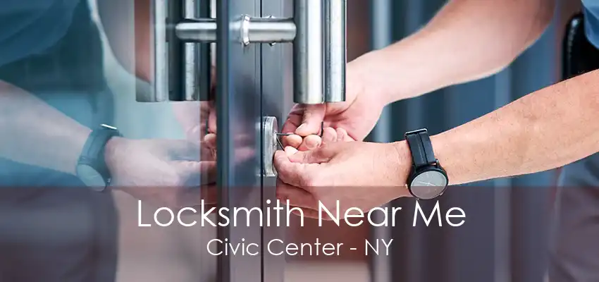 Locksmith Near Me Civic Center - NY