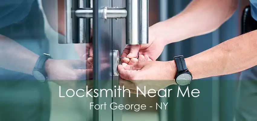 Locksmith Near Me Fort George - NY