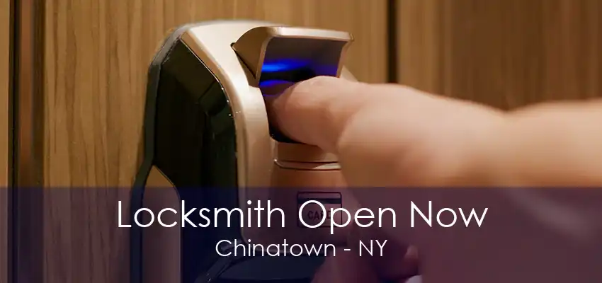 Locksmith Open Now Chinatown - NY