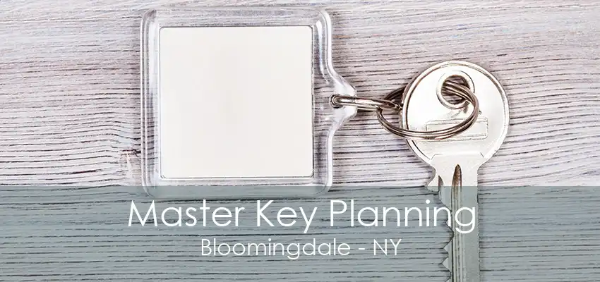 Master Key Planning Bloomingdale - NY