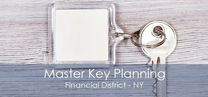 Master Key Planning Financial District - NY