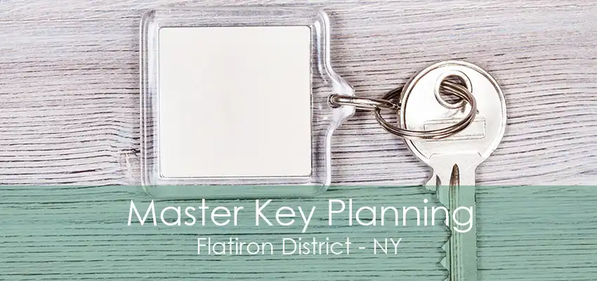 Master Key Planning Flatiron District - NY