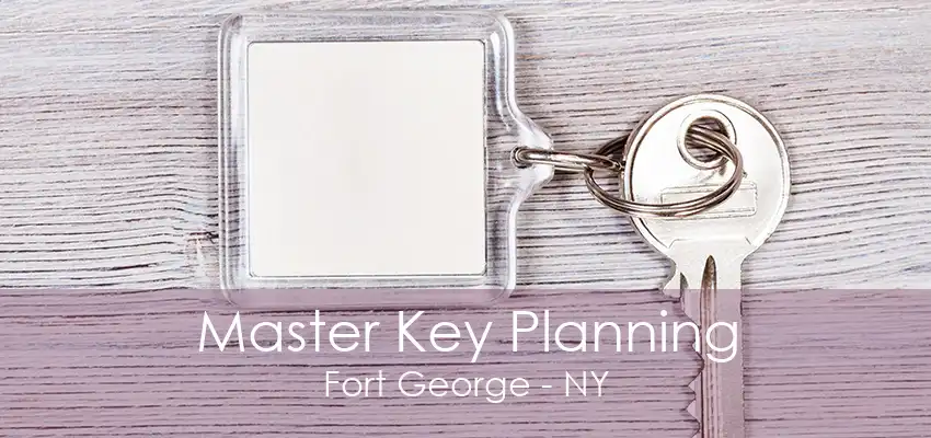 Master Key Planning Fort George - NY