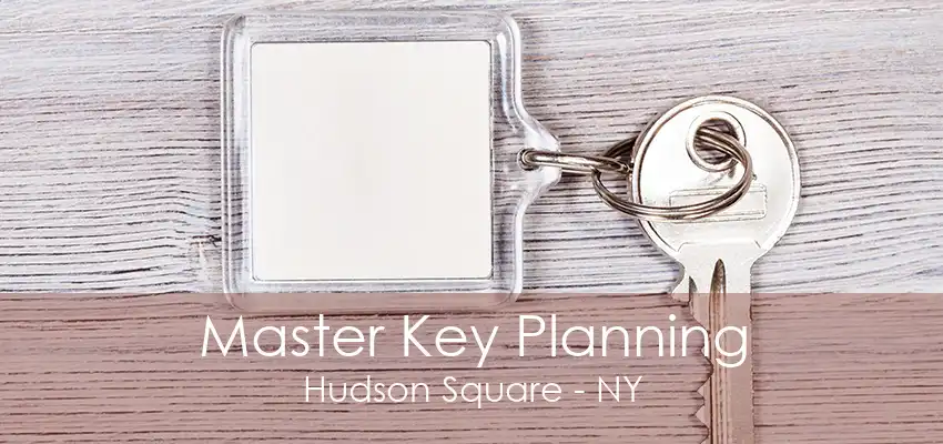 Master Key Planning Hudson Square - NY