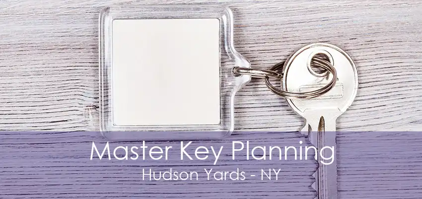 Master Key Planning Hudson Yards - NY