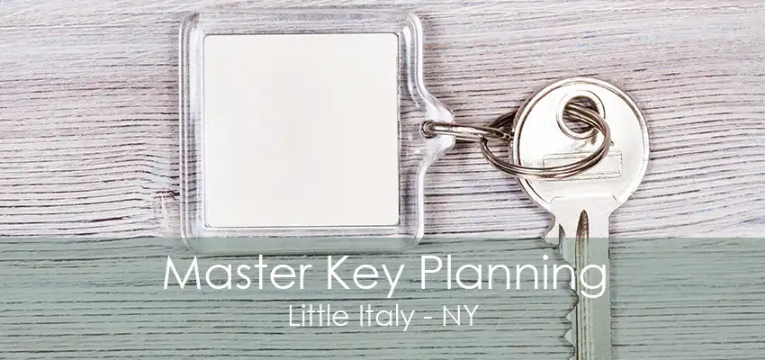 Master Key Planning Little Italy - NY