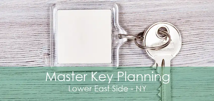 Master Key Planning Lower East Side - NY