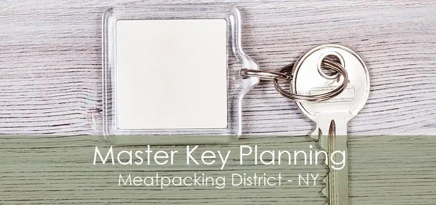 Master Key Planning Meatpacking District - NY