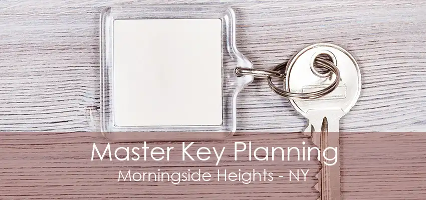 Master Key Planning Morningside Heights - NY