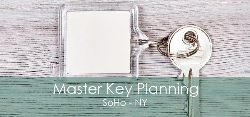 Master Key Planning SoHo - NY