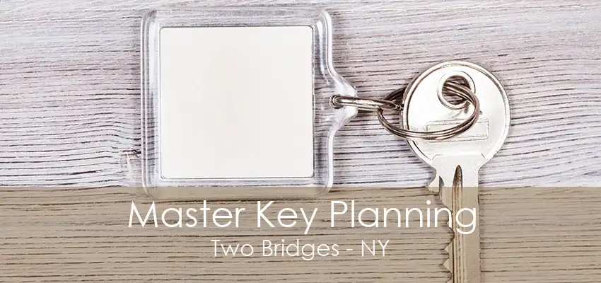 Master Key Planning Two Bridges - NY