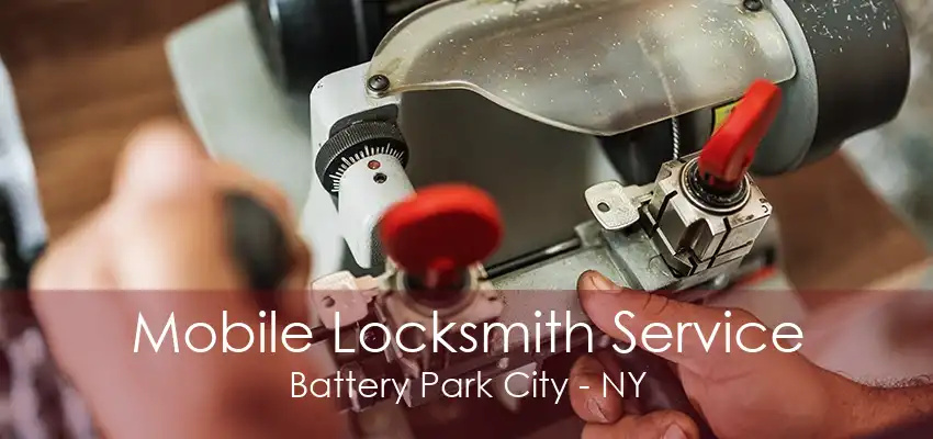 Mobile Locksmith Service Battery Park City - NY