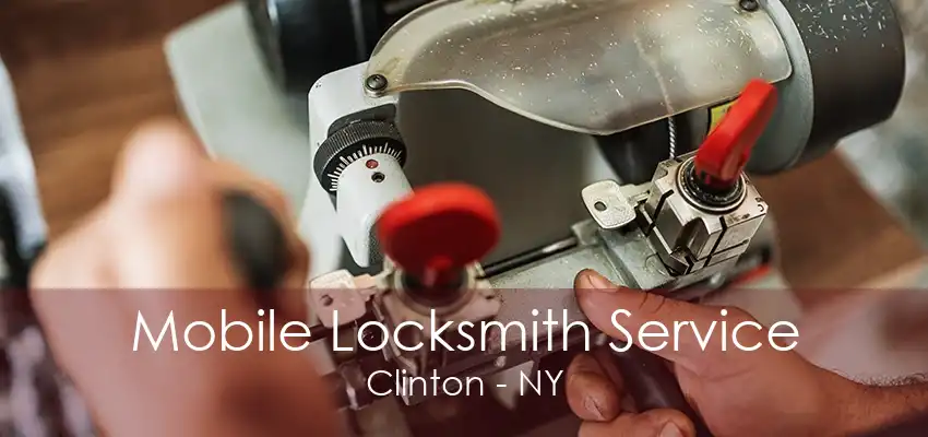 Mobile Locksmith Service Clinton - NY