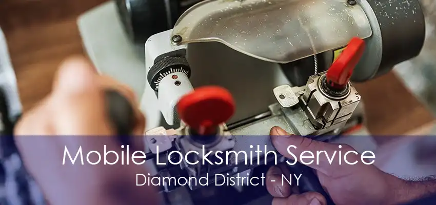 Mobile Locksmith Service Diamond District - NY