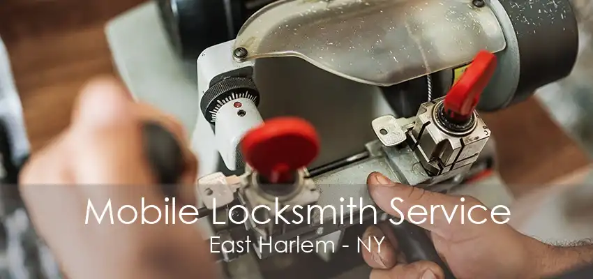 Mobile Locksmith Service East Harlem - NY