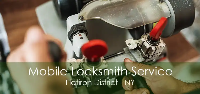 Mobile Locksmith Service Flatiron District - NY