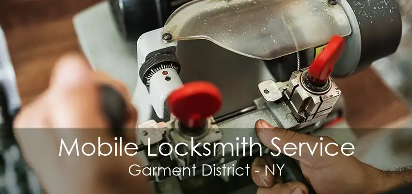 Mobile Locksmith Service Garment District - NY