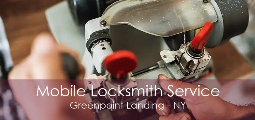 Mobile Locksmith Service Greenpoint Landing - NY