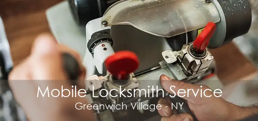 Mobile Locksmith Service Greenwich Village - NY