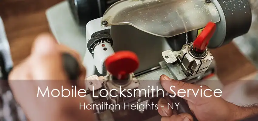 Mobile Locksmith Service Hamilton Heights - NY