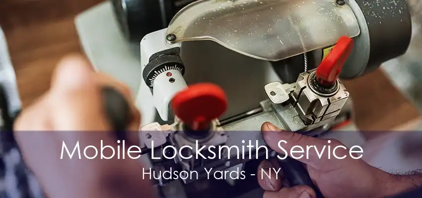 Mobile Locksmith Service Hudson Yards - NY