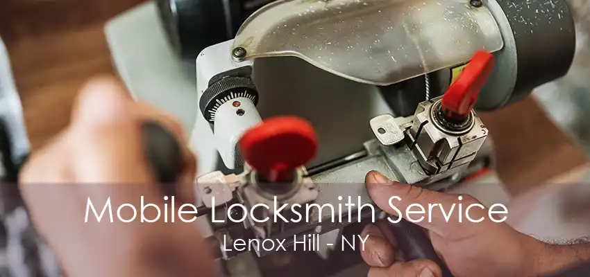 Mobile Locksmith Service Lenox Hill - NY