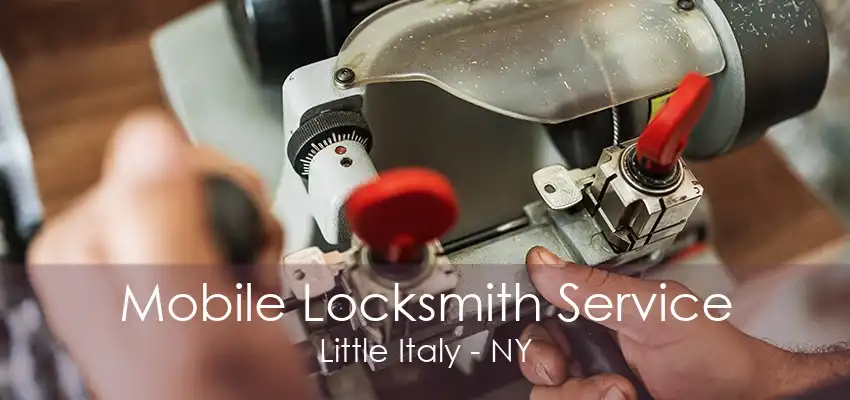 Mobile Locksmith Service Little Italy - NY