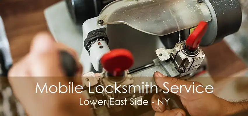 Mobile Locksmith Service Lower East Side - NY