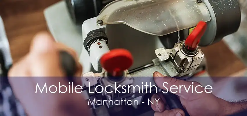 Mobile Locksmith Service Manhattan - NY