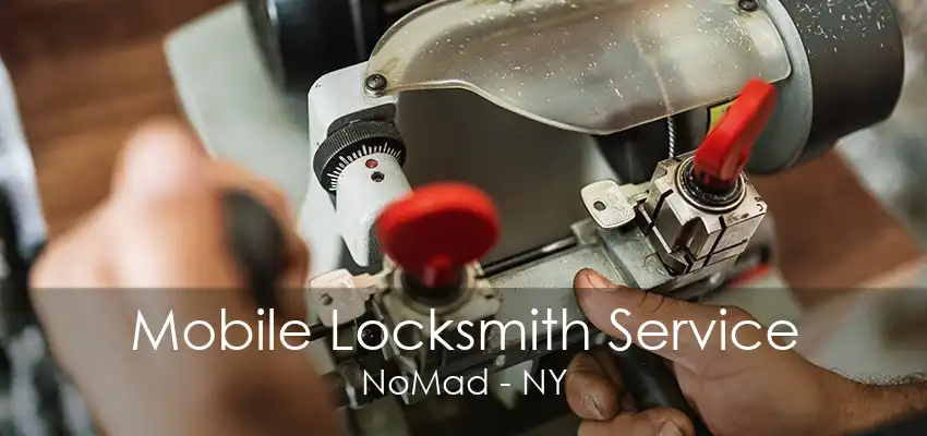 Mobile Locksmith Service NoMad - NY