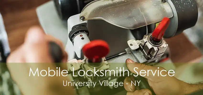 Mobile Locksmith Service University Village - NY