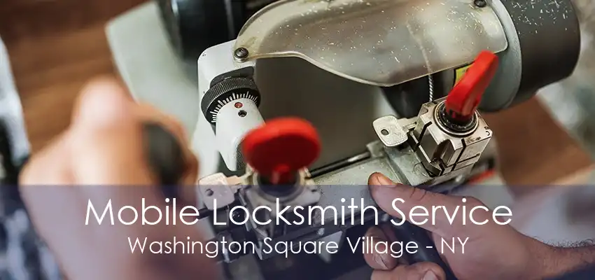 Mobile Locksmith Service Washington Square Village - NY