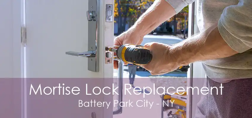 Mortise Lock Replacement Battery Park City - NY