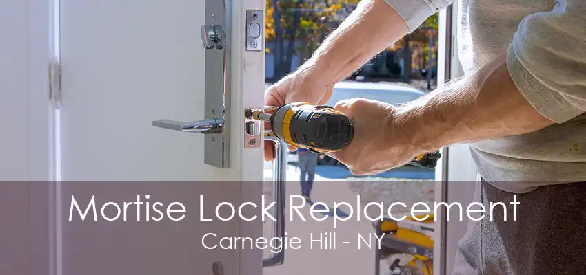 Mortise Lock Replacement Carnegie Hill - NY