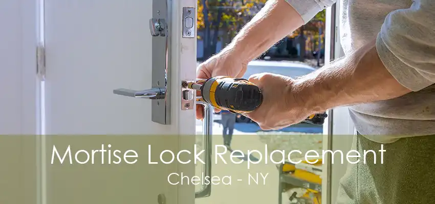 Mortise Lock Replacement Chelsea - NY