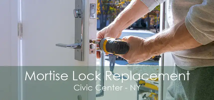 Mortise Lock Replacement Civic Center - NY